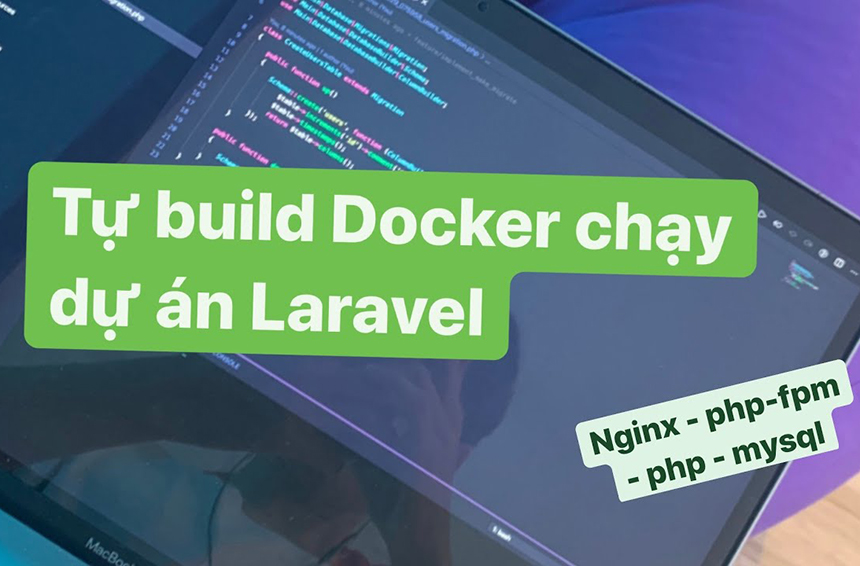 Tự xây dựng môi trường phát triển cho Laravel với Docker